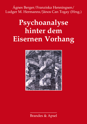 Psychoanalyse hinter dem Eisernen Vorhang von Berger,  Ágnes, Erös,  Ferenc, Göncz,  Kinga, Harmatta,  Janos, Haynal,  André, Henningsen,  Franziska, Hermanns,  Ludger M., Ludwig,  Arndt, Mészáros,  Judit, Simon,  Annette, Togay,  János C