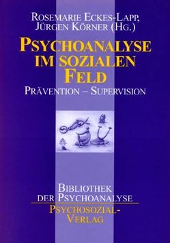 Psychoanalyse im sozialen Feld von Bauriedl,  Thea, Eckes-Lapp,  Rosemarie, Körner,  Jürgen, Streeck,  Ulrich, Wellendorf,  Franz