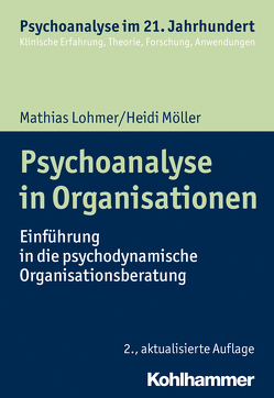 Psychoanalyse in Organisationen von Benecke,  Cord, Gast,  Lilli, Leuzinger-Bohleber,  Marianne, Lohmer,  Mathias, Mertens,  Wolfgang, Möller,  Heidi