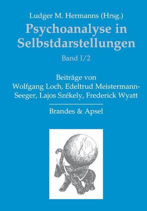 Psychoanalyse in Selbstdarstellungen / Psychoanalyse in Selbstdarstellungen von Hermanns,  Ludger M., Loch,  Wolfgang, Meistermann-Seeger,  Edeltrud, Székely,  Lajos, Wyatt,  Frederick