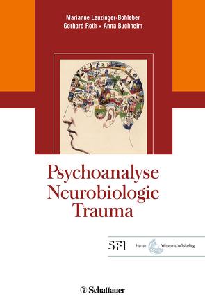 Psychoanalyse – Neurobiologie – Trauma von Buchheim,  Anna, Leuzinger-Bohleber,  Marianne, Roth,  Professor Gerhard