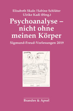 Psychoanalyse – nicht ohne meinen Körper von Kadi,  Ulrike, Schlüter,  Sabine, Skale,  Elisabeth