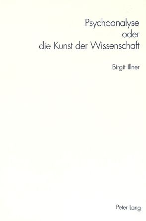 Psychoanalyse oder die Kunst der Wissenschaft von Illner,  Birgit
