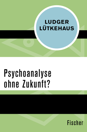 Psychoanalyse ohne Zukunft? von Lütkehaus,  Ludger