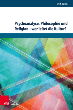 Psychoanalyse, Philosophie und Religion – wer leitet die Kultur? von Kühn,  Rolf