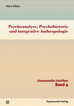 Psychoanalyse, Psychohistorie und integrative Anthropologie von Kilian,  Hans, Schellhöh,  Jennifer, Straub,  Jürgen