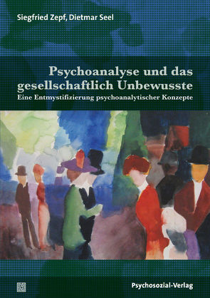 Psychoanalyse und das gesellschaftlich Unbewusste von Seel,  Dietmar, Zepf,  Siegfried