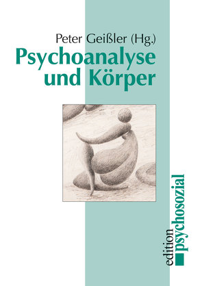 Psychoanalyse und Körper von Geissler,  Peter