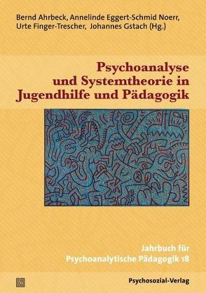 Psychoanalyse und Systemtheorie in Jugendhilfe und Pädagogik von Ahrbeck,  Bernd, Dörr,  Margret, Eggert-Schmid Noerr,  Annelinde, Finger-Trescher,  Urte, Funder,  Antonia, Gstach,  Johannes, Hermsen,  Thomas, Hover-Reisner,  Nina, Kastner,  Peter, Krebs,  Heinz, Schmid,  Martin, Schwabe,  Mathias, Trunkenpolz,  Kathrin, Willmann,  Marc