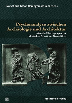 Psychoanalyse zwischen Archäologie und Architektur von de Senarclens,  Bérengère, Schmid-Gloor,  Eva