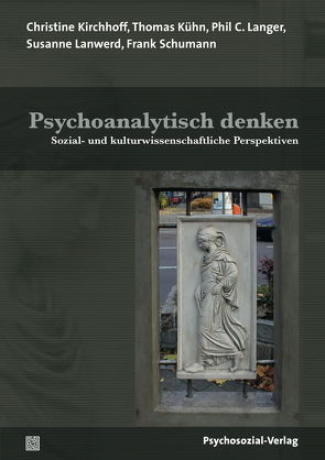 Psychoanalytisch denken von Kirchhoff,  Christine, Kuehn,  Thomas, Langer,  Phil C., Lanwerd,  Susanne, Rohde-Dachser,  Christa, Schumann,  Frank