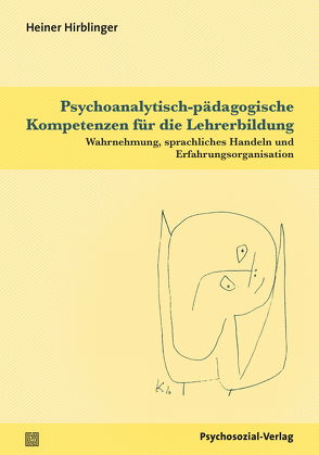 Psychoanalytisch-pädagogische Kompetenzen für die Lehrerbildung von Ahrbeck,  Bernd, Datler,  Wilfried, Eggert-Schmid Noerr,  Annelinde, Finger-Trescher,  Urte, Hirblinger,  Heiner