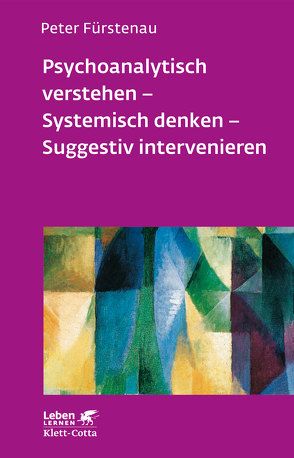 Psychoanalytisch verstehen – Systemisch denken – Suggestiv intervenieren (Leben Lernen, Bd. 144) von Fürstenau,  Peter