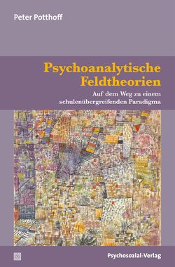 Psychoanalytische Feldtheorien von Potthoff,  Peter