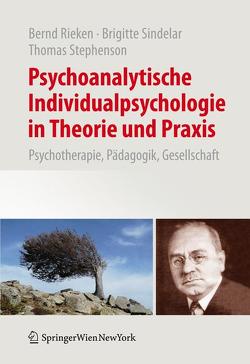 Psychoanalytische Individualpsychologie in Theorie und Praxis von Rieken,  Bernd, Sindelar,  Brigitte, Stephenson,  Thomas