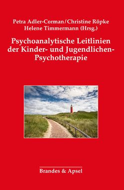 Psychoanalytische Leitlinien der Kinder- und Jugendlichen-Psychotherapie von Adler-Corman,  Petra, Röpke,  Christine, Timmermann,  Helene