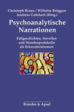 Psychoanalytische Narrationen von Anderson,  Ina, Braun,  Christoph, Brüggen,  Wilhelm, Daermann,  Iris, Gehrlach,  Andreas, Heindl,  Barbara, Macho,  Thomas