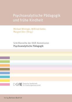 Psychoanalytische Pädagogik und frühe Kindheit von Datler,  Wilfried, Dörr,  Margret, Wininger,  Michael