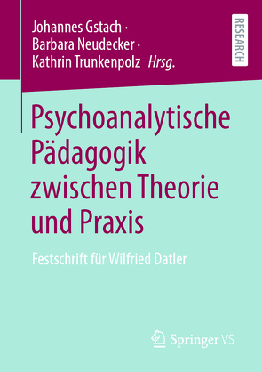 Psychoanalytische Pädagogik zwischen Theorie und Praxis von Gstach,  Johannes, Neudecker,  Barbara, Trunkenpolz,  Kathrin