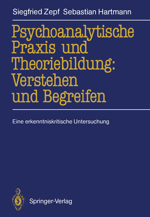 Psychoanalytische Praxis und Theoriebildung: Verstehen und Begreifen von Hartmann,  Sebastian, Zepf,  Siegfried