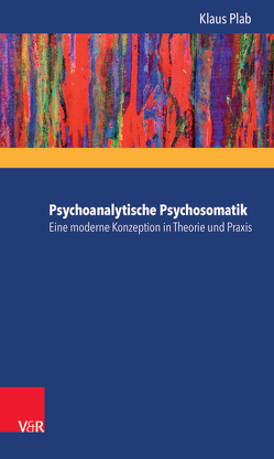 Psychoanalytische Psychosomatik – eine moderne Konzeption in Theorie und Praxis von Bornschlegl,  Max, Plab,  Klaus