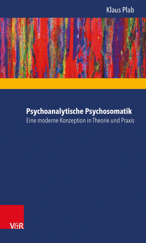 Psychoanalytische Psychosomatik – eine moderne Konzeption in Theorie und Praxis von Plab,  Klaus