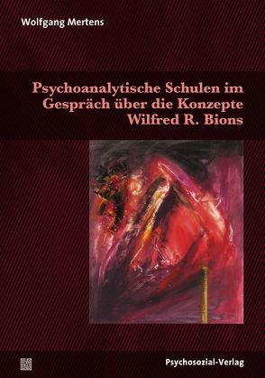 Psychoanalytische Schulen im Gespräch über die Konzepte Wilfred R. Bions von Mertens,  Wolfgang