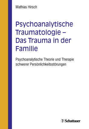 Psychoanalytische Traumatologie – das Trauma in der Familie von Hirsch,  Mathias