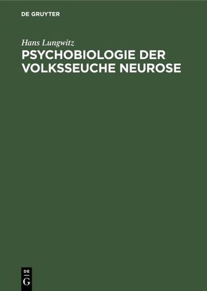 Psychobiologie der Volksseuche Neurose von Lungwitz,  Hans