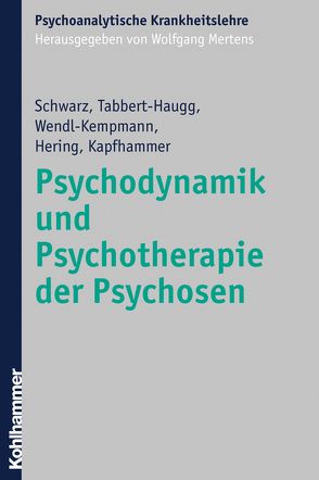 Psychodynamik und Psychotherapie der Psychosen von Hering,  Wolfgang, Kapfhammer,  Hans-Peter, Mertens,  Wolfgang, Schwarz,  Frank, Tabbert-Haugg,  Christine, Wendl-Kempmann,  Gertrud