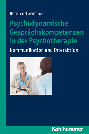 Psychodynamische Gesprächskompetenzen in der Psychotherapie von Grimmer,  Bernhard