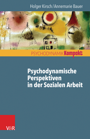 Psychodynamische Perspektiven in der Sozialen Arbeit von Bauer,  Annemarie, Kirsch,  Holger