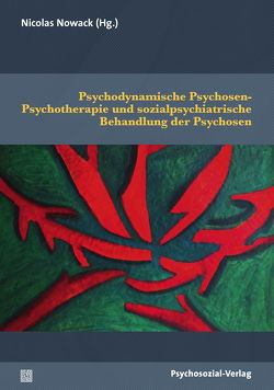 Psychodynamische Psychosen-Psychotherapie und sozialpsychiatrische Behandlung der Psychosen von Böker,  Heinz, Felsberger,  Helga, Grande,  Tilman, Grube,  Michael, Hartwich,  Peter, Hoffmann,  Klaus, Jaenicke,  Uta, Kluttig,  Tilman, Korte,  Meinhard, Leutz,  Grete, Neraal,  Terje, Nowack,  Nicolas, Putzke,  Michael, Red,  Hans, Schmidt,  Markus, Schwarz,  Frank, von Spreti,  Flora