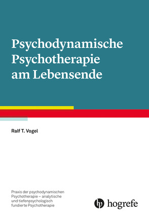 Psychodynamische Psychotherapie am Lebensende von Vogel,  Ralf T.