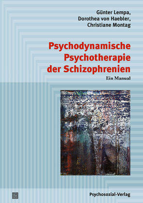 Psychodynamische Psychotherapie der Schizophrenien von Lempa,  Günter, Montag,  Christiane, von Haebler,  Dorothea