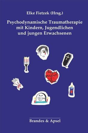 Psychodynamische Traumatherapie mit Kindern, Jugendlichen und jungen Erwachsenen von Fietzek,  Elke, Geßl,  Katrin, Stachels-Andric,  Julia, Weber,  Carla Maria