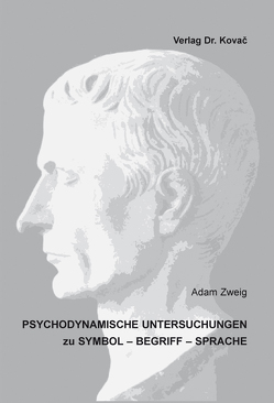 Psychodynamische Untersuchungen zu Symbol – Begriff – Sprache von Zweig,  Adam