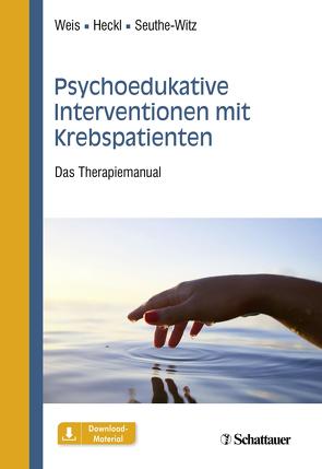 Psychoedukative Interventionen mit Krebspatienten von Heckl,  Ulrike, Seuthe-Witz,  Susanne, Weis,  Joachim