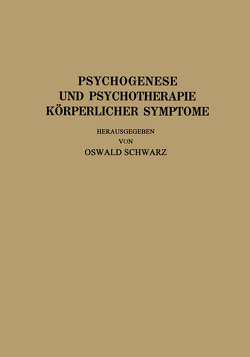 Psychogenese und Psychotherapie Körperlicher Symptome von Allers,  R., Bauer,  J., Braun,  L., Heyer,  R., Hoepfner,  Th., Mayer,  A., Pototzky,  C., Schilder,  P., Schwarz,  O., Schwarz,  Oswald, Strandberg,  J.