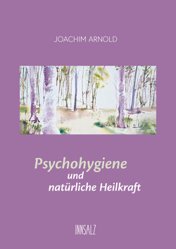 Psychohygiene und natürliche Heilkraft von Arnold,  Joachim