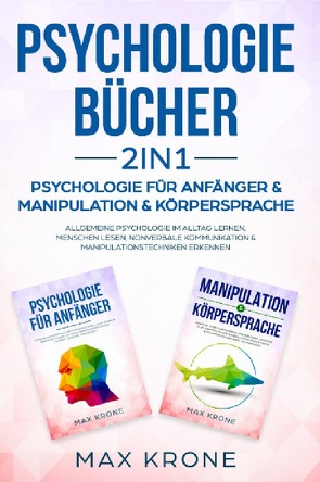 Psychologie Bundle / Psychologie für Anfänger & Manipulation & Körpersprache von Krone,  Max