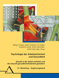 Psychologie der Arbeitssicherheit und Gesundheit von Fischbach,  Andrea, Große-Jäger,  André, Kleineidam,  Nicolai, Lynnyk,  Anastasiia, Seliger,  Iris, Trimpop,  Rüdiger