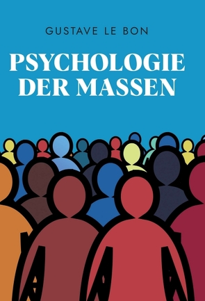 Psychologie der Massen von Le Bon,  Gustave, Schulz,  Holger