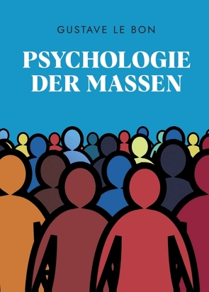 Psychologie der Massen von Le Bon,  Gustave, Schulz,  Holger