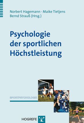 Psychologie der sportlichen Höchstleistung von Hagemann,  Norbert, Strauss,  Bernd, Tietjens,  Maike
