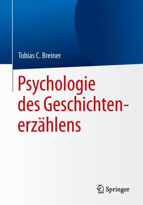 Psychologie des Geschichtenerzählens von Breiner,  Tobias C.