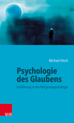 Psychologie des Glaubens von Utsch,  Michael