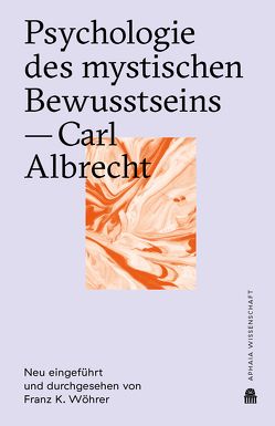 Psychologie des mystischen Bewusstseins von Albrecht,  Carl, Wöhrer,  Franz K.