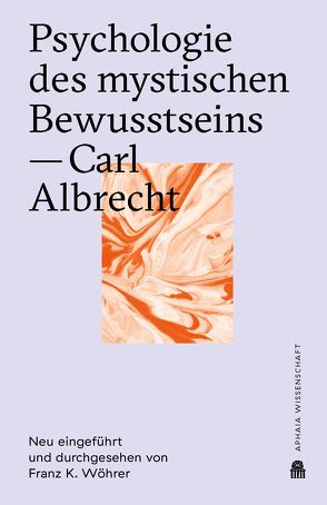 Psychologie des mystischen Bewusstseins von Albrecht,  Carl, Wöhrer,  Franz K.