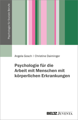 Psychologie für die Arbeit mit Menschen mit körperlichen Erkrankungen von Daiminger,  Christine, Gosch,  Angela